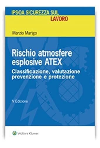 Libri Marzio Marigo - Rischio Atmosfere Esplosive ATEX. Classificazione, Valutaz