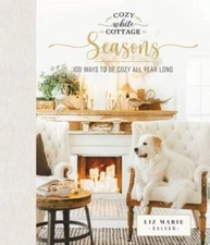 Cozy White Cottage Seasons: 100 Ways to Be Cozy All Year Long - Hardcover - GOOD