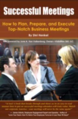 Successful Meetings: How to Plan, Prepare, and Execute Top-Notch Business Meeti
