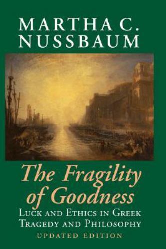 The Fragility of Goodness Luck and Ethics in Greek Tragedy and Philosophy 2e