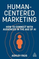 Human-Centered Marketing How To Connect With Audiences In The Age Of AI Faus
