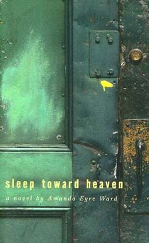 Sleep Toward Heaven by Amanda Eyre Ward: Used