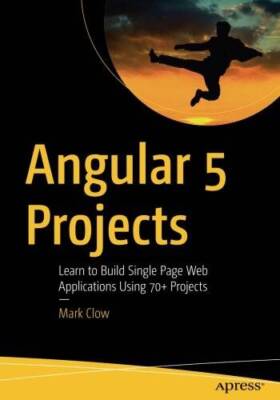 Angular 5 Projects: Learn to Build Single Page Web Applications Using 70 - GOOD