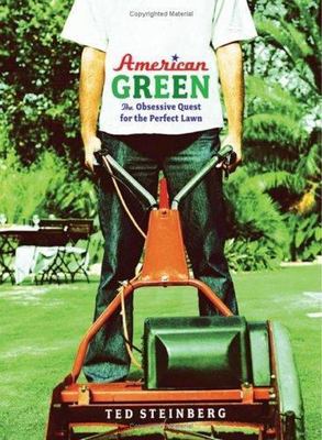American Green : The Obsessive Quest for the Perfect Lawn by Ted Steinberg...