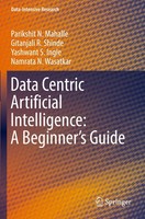 Data Centric Artificial Intelligence: A Beginner's Guide Parikshit N. Mahalle