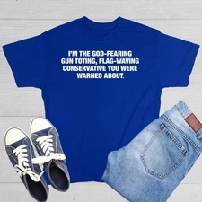 I'M THE GOD FEARING GUN TOTING FLAG WAVING CONSERVATIVE THAT YOU WERE WARNED ...