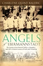 ANGELS OF EBERMANNSTADT: THE JOURNEY OF AN HONORED By Charlene Quint Kalebic VG+