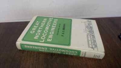 			Great Northern Locomotive Engineers: Vol. One 1846-1881, F A S Br		