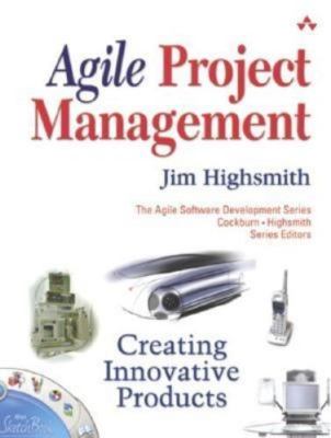 Agile Project Management: Creating Innovative Products by James A. Highsmith