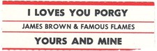 Juke Box Strip JAMES BROWN & FAMOUS FLAMES - I LOVES YOU PORGY / YOURS AND MINE