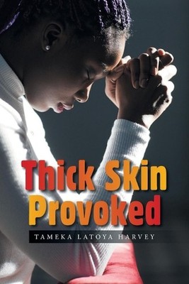 Thick Skin Provoked by Tameka Latoya Harvey Paperback Book