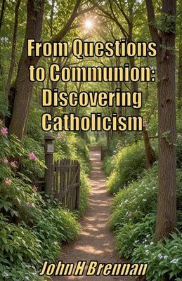 From Questions to Communion Discovering Catholicism John H Brennan Taschenbuch