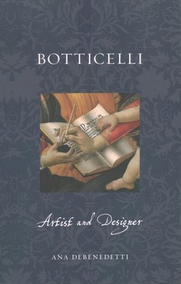 Botticelli : Artist and Designer, Paperback by Debenedetti, Ana, Brand New, F...