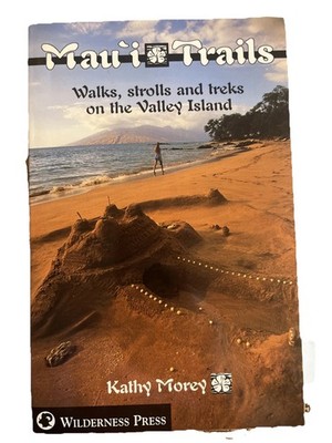 Maui Trails: Walks, Strolls, and Treks on the Valley Island by Morey, Kathy Book