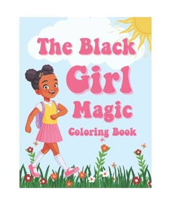 The Black Girl Magic Coloring Book - 40 Pages of Beautiful Black Girl Magic for 