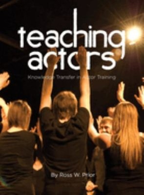 Teaching Actors : Knowledge Transfer in Actor Training Paperback