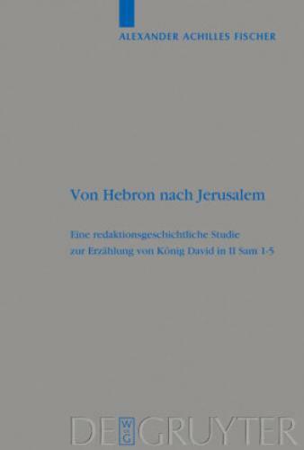 Von Hebron Nach Jerusalem Eine Redaktionsgeschichtliche Studie Zur