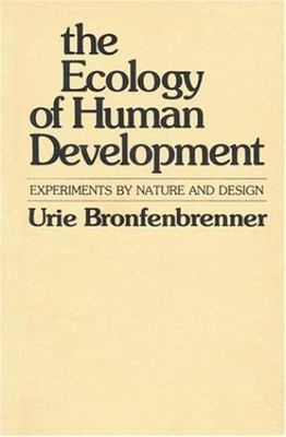 The Ecology of Human Development: Experiments by Nature and Design by Urie Bron
