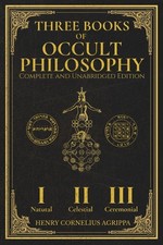 Three Books of Occult Philosophy: the Complete and Unabridged Master Edition wit