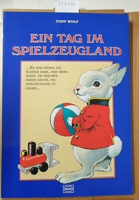 Ein Tag im Spielzeugland : (großformatiges Neubuch in OVP) : Wolf, Tony (Illustr