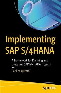 Implementing Sap S/4hana : A Framework for Planning and Executing Sap S/4hana...