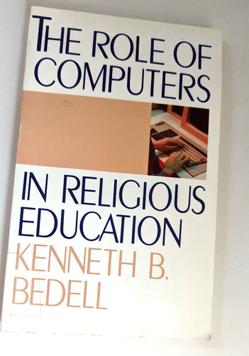 The Role of Computers in Religious Education Kenneth B. Bedell 1986 - 第 1/3 張圖片