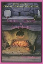 Spirits, Ghosts and Guardians: Young Persons School of Magic & Mystery, Volume V