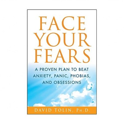 Face Your Fears: A Proven Plan to Beat Anxiety, Panic, Phobias, and Obsessions
