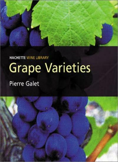 Grape Varieties: A Study of Wine (Hachette wine library),Pierre Galet