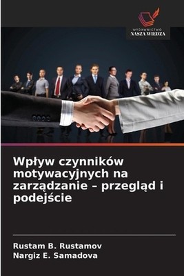 Wplyw czynnikw motywacyjnych na zarzdzanie - przegld i podejcie by Rustam B. Rus