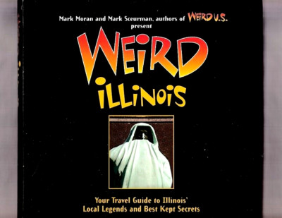 WEIRD ILLINOIS-GHOST STORIES-BIZARRE-ANCIENT MYSTERIES-ODDITIES-PHOTOS-TAYLOR-HC
