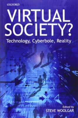 Virtual Society? Get Real!: Technology, Cyberbole, Reality By St
