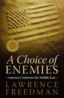 A Choice of Enemies : America Confronts the Middle East Lawrence
