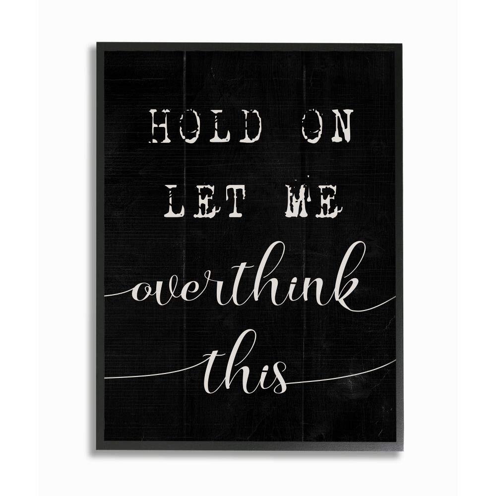Hold On Let Me Overthink This Black and White Wall Art 16x20