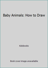 Baby Animals: How to Draw by Kidsbooks