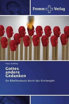 Gottes andere Gedanken Ein Bibellesebuch durch das Kirchenjahr Klaus Schilling