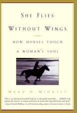 She Flies Without Wings: How Horses Touch A Woman's Soul