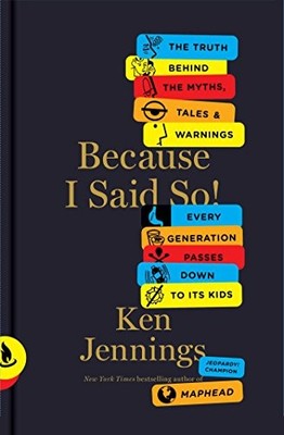 Because I Said So!: The Truth Behind ..., Jennings, Ken