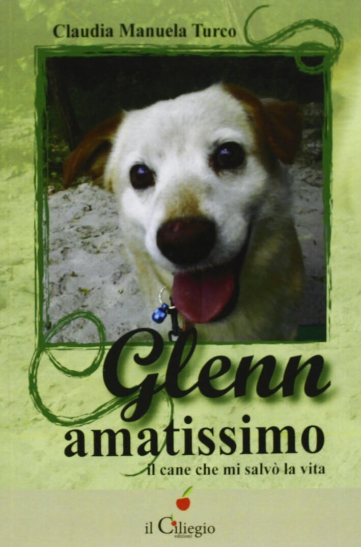 Glenn amatissimo. Il cane che mi salvò la vita - [Edizioni Il Ciliegio]