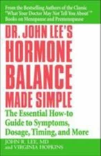 Dr. John Lee's Hormone Balance Made Simple: The Essential How-to Guide to Sympto