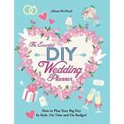 The Essential DIY Wedding Planner: How to Plan Your Big Day in Style, on Time and on Budget! by Alison McNicol (Paperback / softback, 2014)