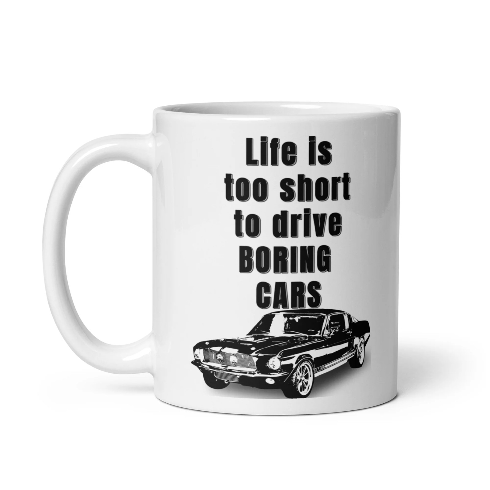 Life is too short to drive BORING cars 1967 Ford-Shelby GT 500 Mug