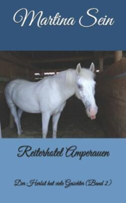 Reiterhotel Amperauen: Der Herbst hat viele Gesichter by Sein, Martina, Brand...