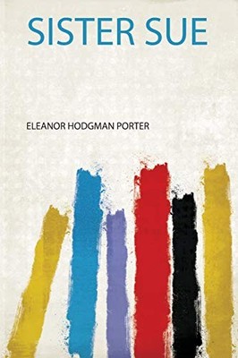 Sister Sue by Eleanor Hodgman Porter (2020, Trade Paperback)
