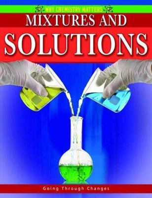 Mixtures and Solutions (Why Chemistry Matters) by Molly Aloian