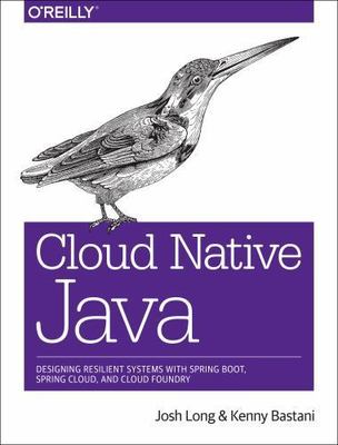 Cloud Native Java: Designing Resilient Systems with Spring Boot, Spring...