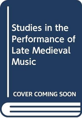 Studies in the Performance of Late Medieval Music