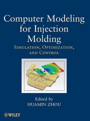 Computer Modeling for Injection Molding: Simulation, Optimization, and Control b