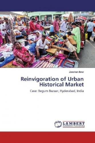 Thumbnail - Reinvigoration Of Urban Historical Market Case: Begum Bazaar,
