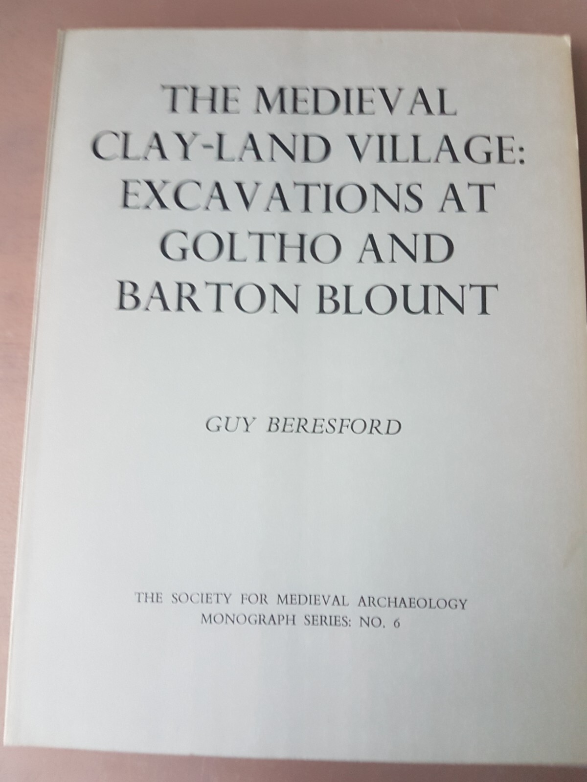 The Medieval ClayLand Village Excavations at Gpltho and Barton Blount